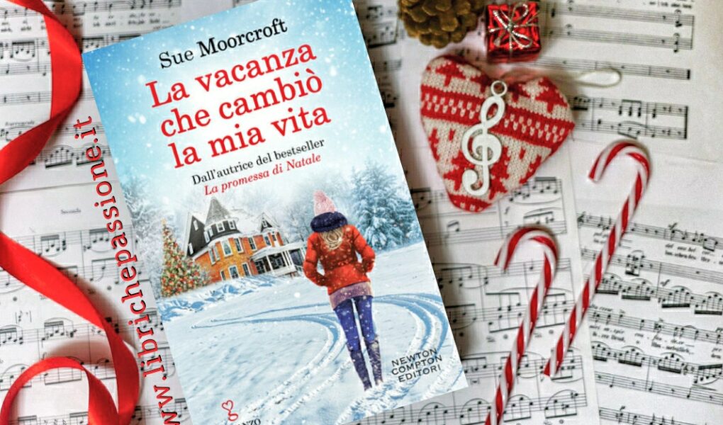 Recensione Del Romanzo La Vacanza Che Cambio La Mia Vita Di Sue Moorcroft Edito Da Newton Compton Librichepassione It